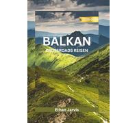 BALKAN CROSSROADS REISEN 2025-2026: Entdecken Sie das Herz Südosteuropas: Ein umfassender Reiseführer für Kroatien, Bosnien, Montenegro, Albanien und darüber hinaus
