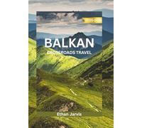 BALKAN CROSSROADS TRAVEL 2025-2026: Discover the Heart of Southeastern Europe: A Complete Travel Guide to Croatia, Bosnia, Montenegro, Albania, and Beyond