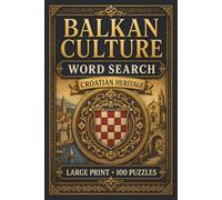 Balkan Culture Word Search: Croatian Heritage: Large Print Book with 100 Puzzles on Plitvice Lakes, Split Croatia, and Croatian Food