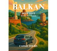 BALKAN DEEP DIVE ROAD TRIP GUIDE 2025: Explore ancient cities, local flavors, hidden villages, and scenic drives through Southeastern Europe’s most captivating cultural landscapes
