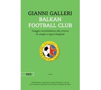 Balkan Football Club. Viaggio rocambolesco alla ricerca di utopie e rigori sbagliati (Camera con vista)