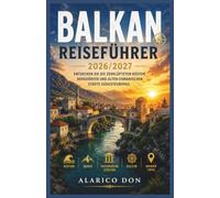 Balkan Reiseführer 2026/2027: Entdecken Sie die zerklüfteten Küsten, Bergdörfer und alten osmanischen Städte Südosteuropas.