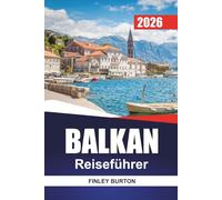 BALKAN Reiseführer 2026: Praktische Planungshinweise für Erstbesucher in Serbien, Bosnien, Albanien und Kroatien