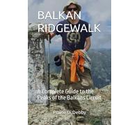 BALKAN RIDGEWALK: A Complete Guide to the Peaks of the Balkans Circuit