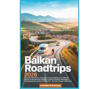 Balkan Roadtrips 2026: Der große Reiseführer: Abseits der Touristenpfade durch Albanien, Bosnien & Herzegowina, Bulgarien, Kosovo, Kroatien, ... (Ein Reiseführer für den Westbalkan)