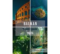 Balkan Travel Guide 2026: Discover Hidden Villages, Adriatic Coastlines, Historic Cities, Local Cuisine, Scenic Road Trips, and Authentic Cultural Experiences Across Southeast Europe
