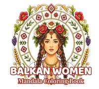 Balkan Women Mandalas: 48 Easy & Relaxing Portrait Mandalas Inspired by Balkan Folk Art, Traditional Costumes, Floral Embroidery and Cultural Beauty | ... (Women of the World Mandalas Collection)