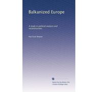 Balkanized Europe: A study in political analysis and reconstruction,