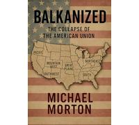 BALKANIZED: THE COLLAPSE OF THE AMERICAN UNION