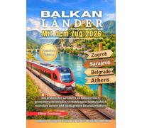 Balkanländer mit dem Zug 2026: Ein praktischer Leitfaden zu Bahnstrecken, grenzüberschreitenden Verbindungen, landschaftlich reizvollen Reisen und intelligenten Reisealternativen