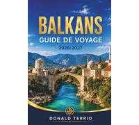 BALKANS GUIDE DE VOYAGE 2026 - 2027: Slovénie, Croatie, Monténégro, Albanie et Macédoine du Nord avec itinéraires et conseils locaux