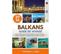 BALKANS GUIDE DE VOYAGE 2026: Villes, littoraux, parcs nationaux, itinéraires culturels et aventures inoubliables à travers l'Albanie, la ... Macédoine du Nord, la Serbie et la Slovénie