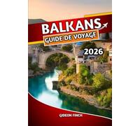 BALKANS GUIDE DE VOYAGE 2026: Votre guide ultime de la Croatie, de la Serbie, de la Bosnie-Herzégovine, du Monténégro et de l'Albanie, les principales ... itinéraires, la cuisine et la culture locales