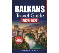 Balkans Travel Guide 2026-2027: Coastal Routes, Historic Sites, Budget Tips, and Itineraries for Croatia, Montenegro, Albania, and Bosnia