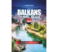 BALKANS TRAVEL GUIDE 2026: Discover Hidden Gems, Historic Landmarks, Travel Tips, and Unforgettable Vacation Experiences