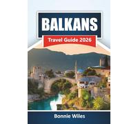 BALKANS TRAVEL GUIDE 2026: Discover Historic Cities, Coastal Areas, Local Cuisines, Mountain Trails, and Trip Planning Tips for Your Southeast Europe Journey