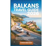 Balkans Travel Guide 2026: The Adriatic Route Road Trip Through Slovenia, Croatia, Bosnia and Herzegovina, Montenegro & Albania (Itineraries, Maps & Insider Tips) (The Western Balkans Explorer)