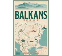 Balkans Travel Guide 2027: Discover Croatia, Albania, Montenegro, Greece, Slovenia, and Hidden Gems with Local Tips, Scenic Routes, Food, Culture, and Complete Trip Planning Advice