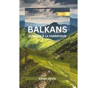 BALKANS VOYAGES À LA CARREFOUR 2025-2026: Découvrez le cœur de l'Europe du Sud-Est : un guide de voyage complet sur la Croatie, la Bosnie, le Monténégro, l'Albanie et au-delà