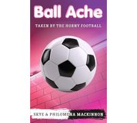 Ball Ache: Taken by the Horny Football: A Sentient Object Romance (Sentient Object Adventures)