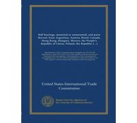 Ball bearings, mounted or unmounted, and parts thereof, from Argentina, Austria, Brazil, Canada, Hong Kong, Hungary, Mexico, the People's Republic of ... in investigations nos. 731-TA-498-511...