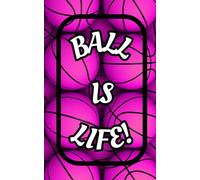 Ball is Life!: Basketball Journal for Players and Coaches: A Fun and Inspiring Notebook to Track Goals, Training, and Game Plans