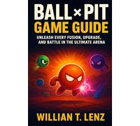 Ball × Pit Game Guide: Unleash every fusion,upgrade and battle in the ultimate area