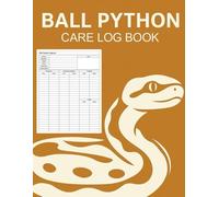 Ball Python Care Log Book: Ball Python Logbook, Ball Python Care Journal, Keep Record of Bloodline, Birth & Purchase Date, Feed Notes, Shedding, Humidity, Temperature, Etc. 100 Pages