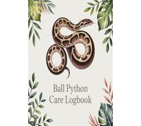 Ball Python Care Logbook: Track Feeding Shedding Weight and Habitat Conditions