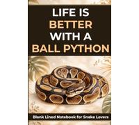 Ball Python Notebook: Blank Lined Journal With 60 Sayings and Facts for Snake Lovers, Reptile Lovers and Ball Python Owners