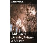 Ball-room Dancing Without A Master (ebook)