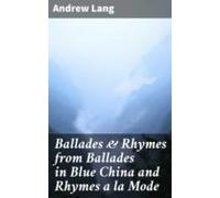 Ballades & Rhymes From Ballades In Blue China And Rhymes A La Mode