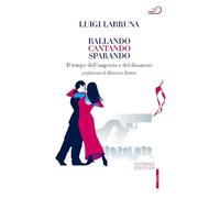 Ballando cantando sparando. Il tempo dell'angoscia e del disamore