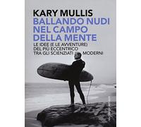 Ballando nudi nel campo della mente. Le idee (e le avventure) del più eccentrico tra gli scienziati moderni (I tascabili)