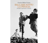 Ballare sotto la pioggia. Famiglie, separazioni e rinascite (Scintille)