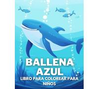 Ballena Azul Libro De Colorear Para Niños: +40 Dibujos Fáciles Y Divertidos De Lindas Ballenas Azules Para Colorear Para Niños, Niños Y Niñas Que Aman ... Relajantes Para Aliviar El Estrés