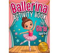 Ballerina Activity Book for Girls Ages 4-8: Fun Ballet Coloring, Mazes, Dot-to-Dot, Shadow Matching, Count & Color and Ballet Dress Design (Ballerina Books for Girls Ages 4-8)