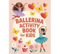 Ballerina Activity Book for Kids: Creative Ballet Adventures & Coloring Fun | Delightful Gift Idea for Young Performers, Little Dancers & Artistic Girls Ages 4-8