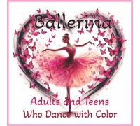 Ballerina: Adults and Teens Who Dance with Color | 8.5x8.5 | 120 Pages | 60 One-Sided Pages of illustrations to Color | Great for Relaxation and Mindfulness (Ballet Coloring Books)