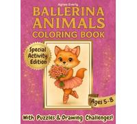 Ballerina Animals Coloring Book for Girls Ages 5-8: Special Activity Edition: A Fun and Creative Activity Book with Coloring Pages, Puzzles, and ... for Kids Who Love Ballet and Cute Animals