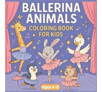Ballerina Animals Coloring Book for Kids: Ballet Daydreams: Charming illustrations featuring soft tutus, flowing poses, and performance sparkles.