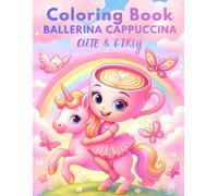 Ballerina Cappuccina Cute & Girly Coloring Book - Italian Brainrot Meme for Girls Ages 4-8 with Unicorn, Princess, Mermaid, Fairy Tale (Italian Brainrot Adventure - Coloring Books)