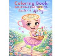 Ballerina Cappuccina Easter & Spring Coloring Book - Cute and Cozy Italian Brainrot Meme for Girls with Bunny, Eggs and Spring Joy (Italian Brainrot Adventure - Coloring Books)