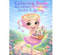 Ballerina Cappuccina Easter & Spring Coloring Book - Cute and Cozy Italian Brainrot Meme for Girls with Bunny, Eggs and Spring Joy (Italian Brainrot Adventure - Coloring Books)