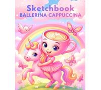 Ballerina Cappuccina Sketchbook - Cute & Girly Artist Book Italian Brainrot Meme for Girls with Unicorn