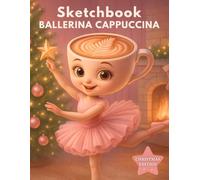 Ballerina Cappuccina Sketchbook - Italian Brainrot Meme Cozy Cute Christmas Artist Book for Kids, for Girls, 100 blank pages