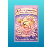 Ballerina Cappuccino - Sweet Adventures: A Chibi Pastel Dance Story for Kids