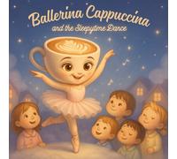 Ballerina Cappucina and the Sleepytime Dance: A Gentle Bedtime Story About Dreams, Dance, and Magic for Kids Ages 3-7