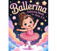 Ballerina Coloring Book for Girls 3-5: Inspire Young Dancers with Over 50 Sweet Ballet Scenes & Big Smiles. Perfect for Preschoolers