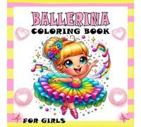 Ballerina Coloring Book for Girls: A Magical Journey through Ballet, Created with love for Aspiring Ballerinas